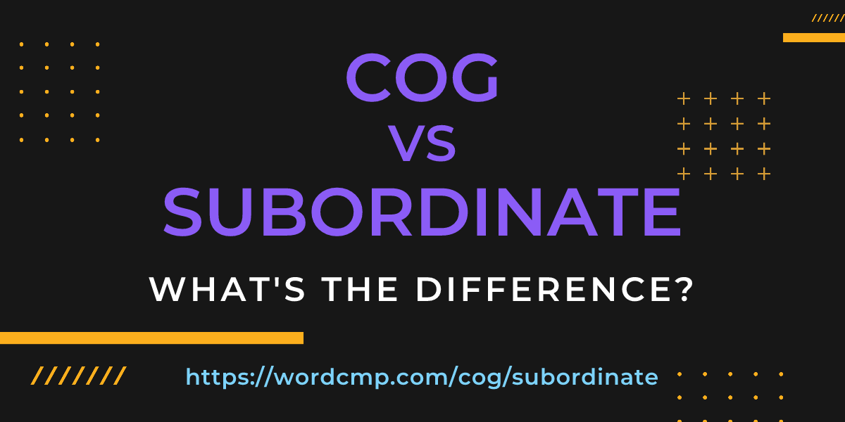Difference between cog and subordinate