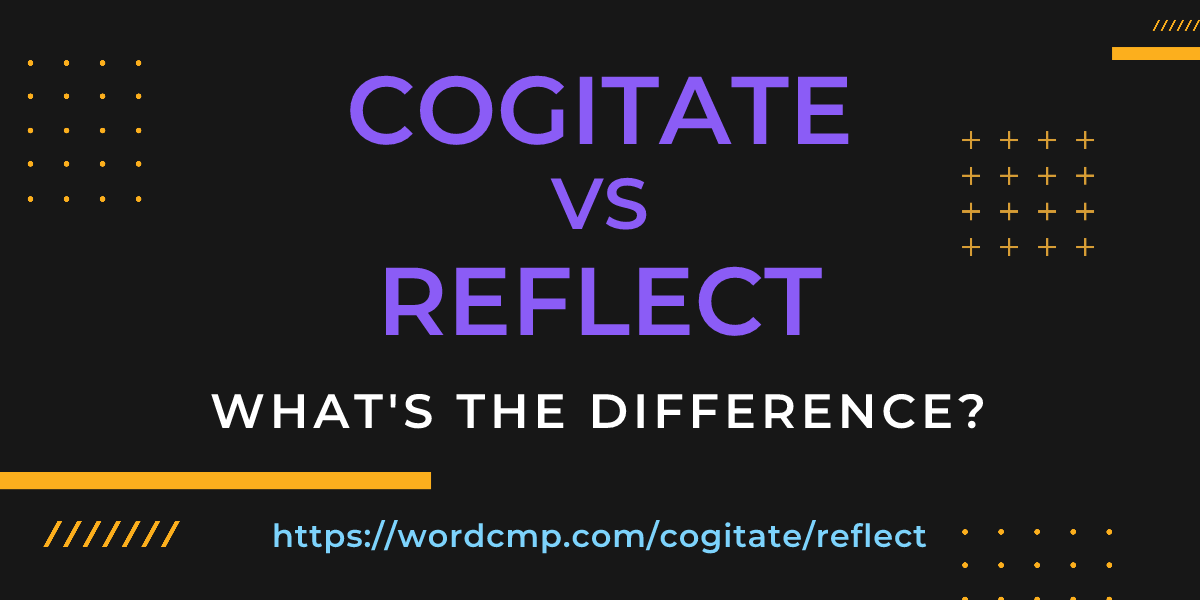 Difference between cogitate and reflect