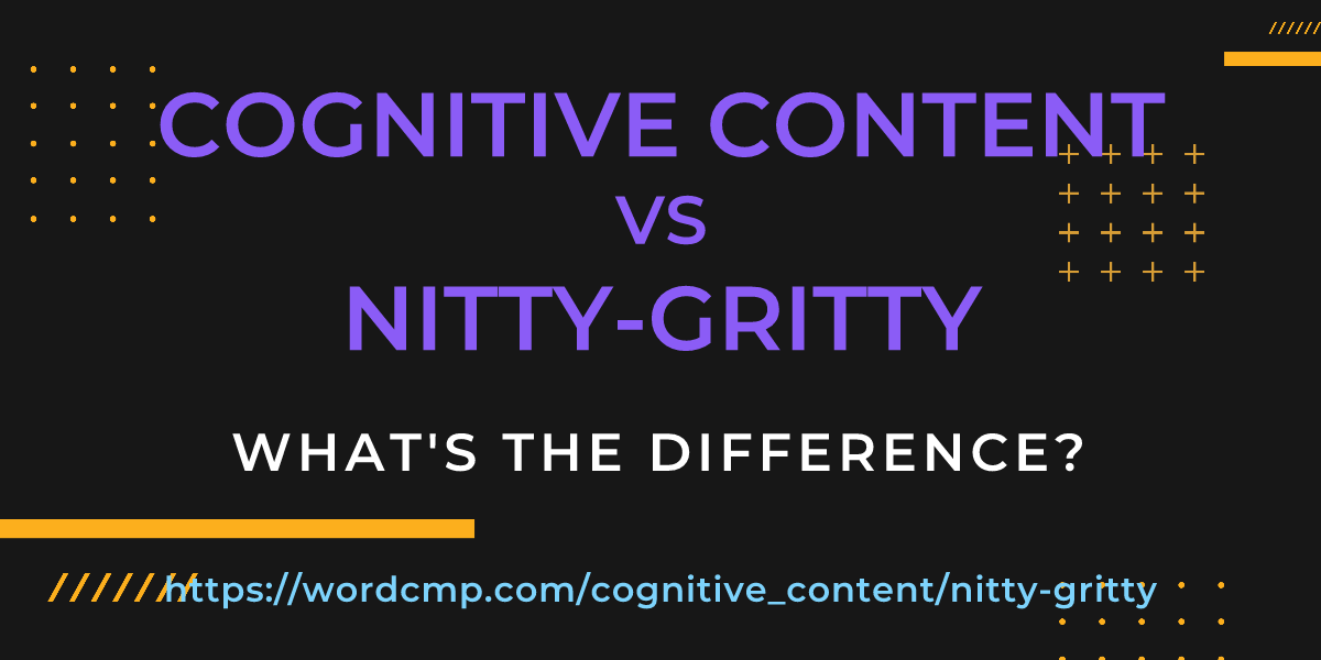 Difference between cognitive content and nitty-gritty