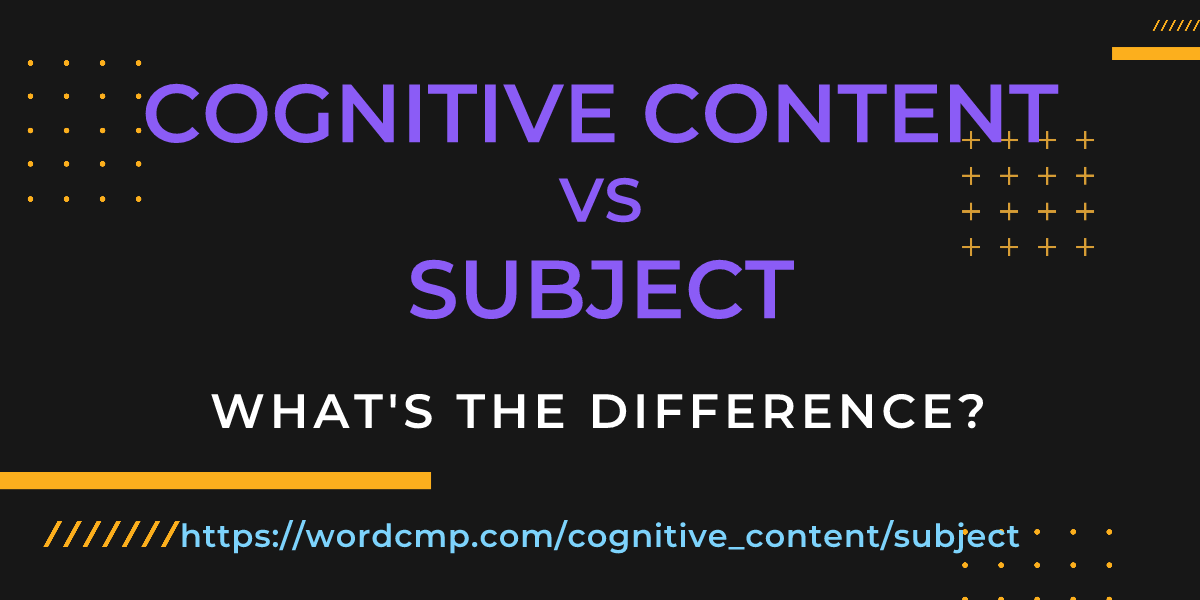 Difference between cognitive content and subject