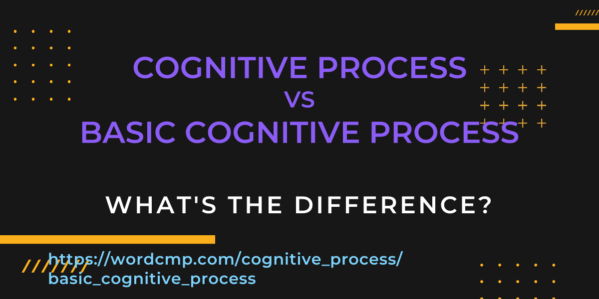 Difference between cognitive process and basic cognitive process
