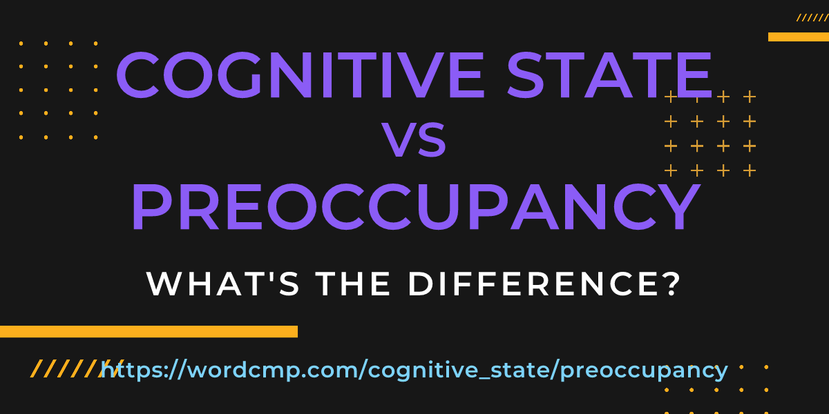 Difference between cognitive state and preoccupancy