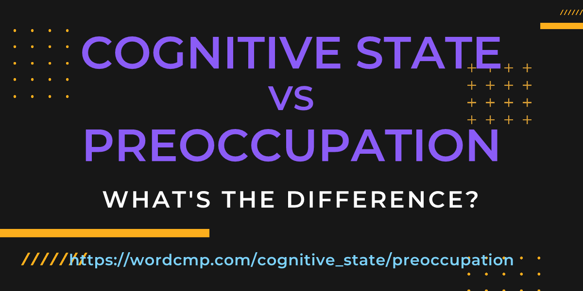 Difference between cognitive state and preoccupation