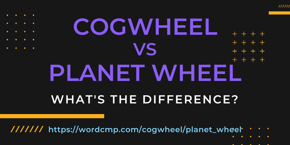Difference between cogwheel and planet wheel