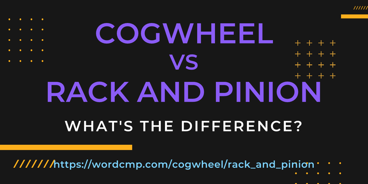 Difference between cogwheel and rack and pinion