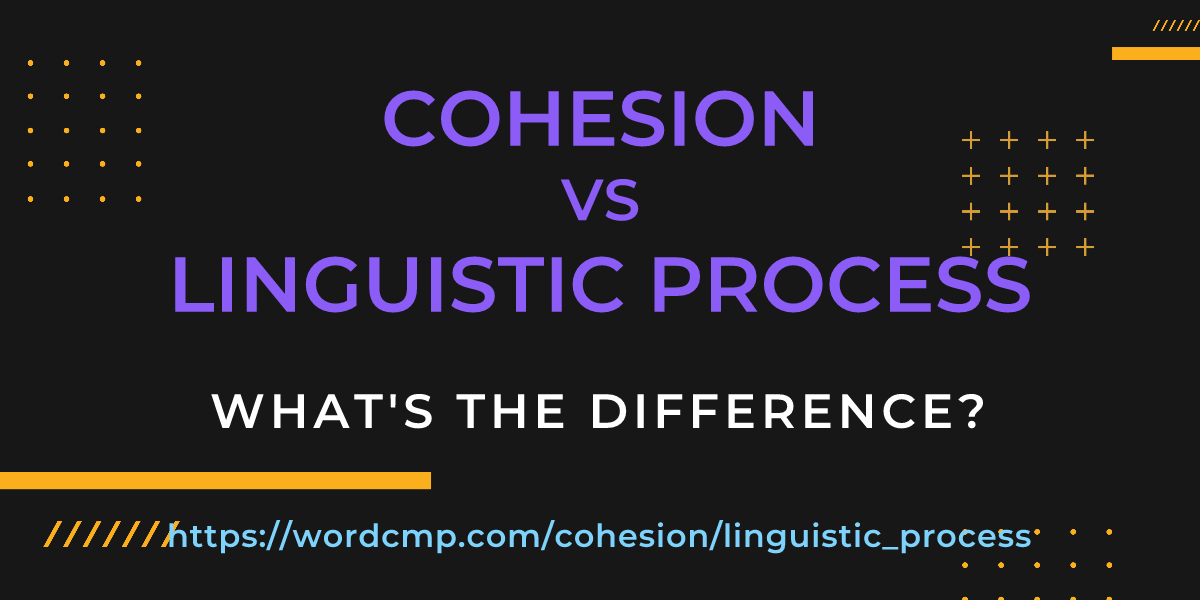 Difference between cohesion and linguistic process