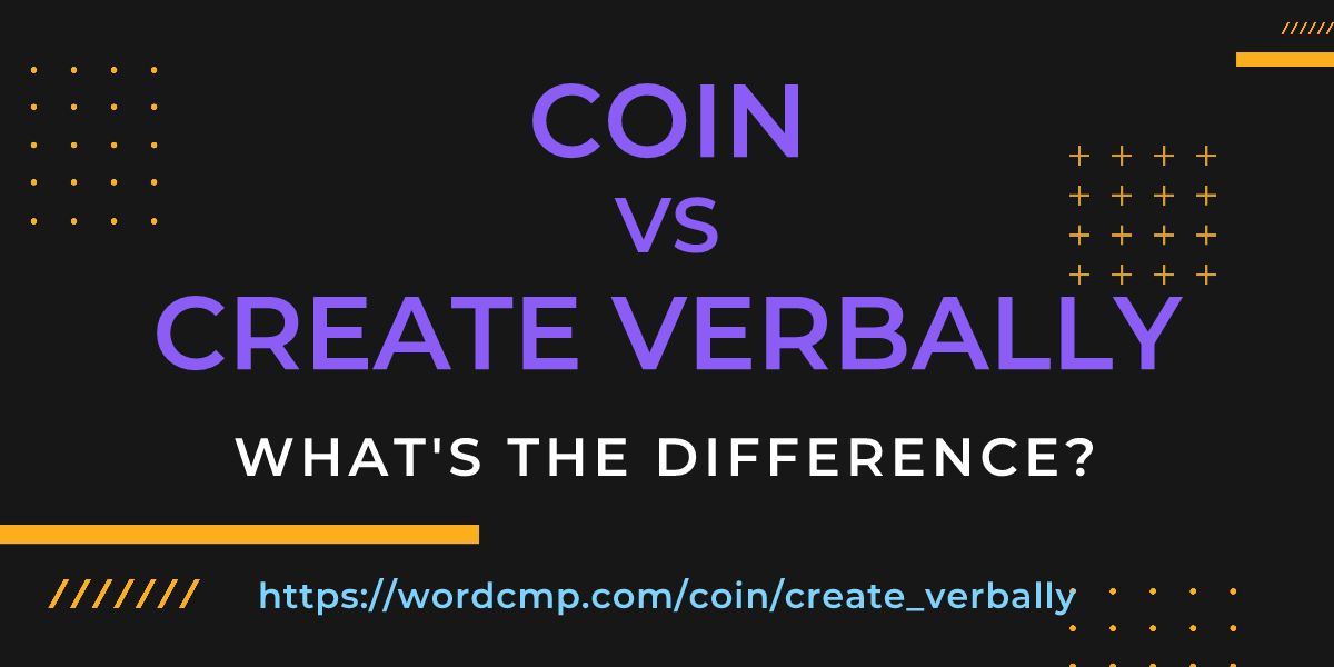 Difference between coin and create verbally