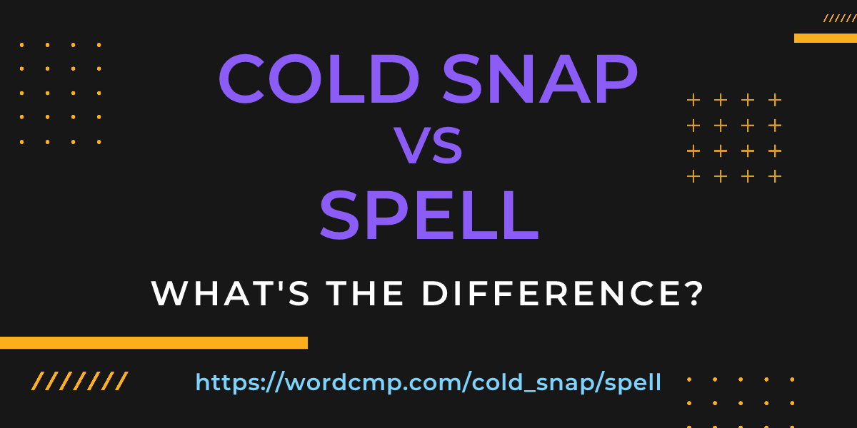 Difference between cold snap and spell