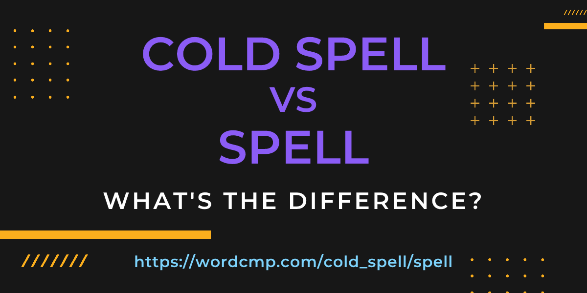 Difference between cold spell and spell