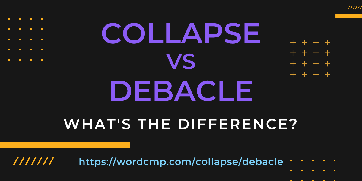 Difference between collapse and debacle