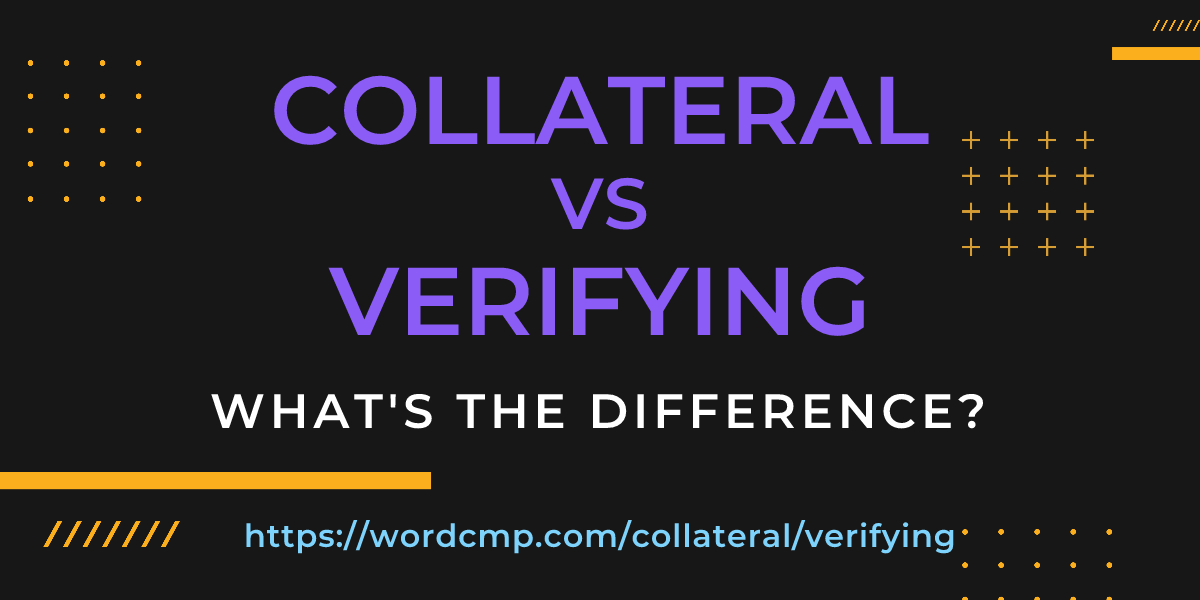 Difference between collateral and verifying