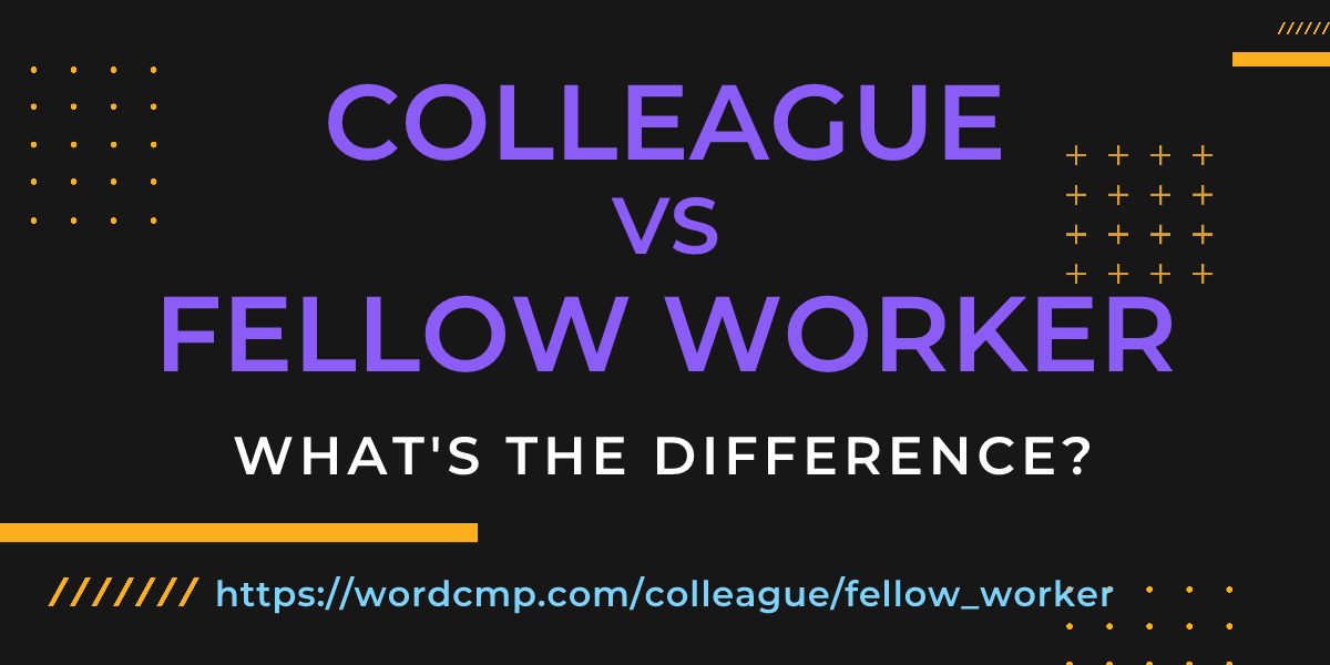 Difference between colleague and fellow worker