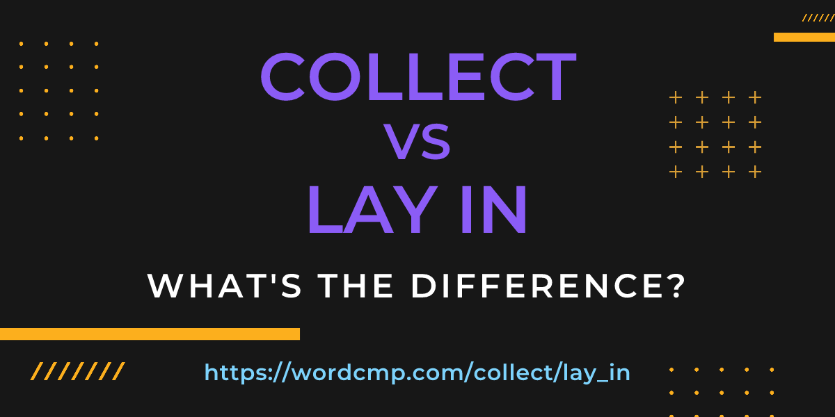 Difference between collect and lay in