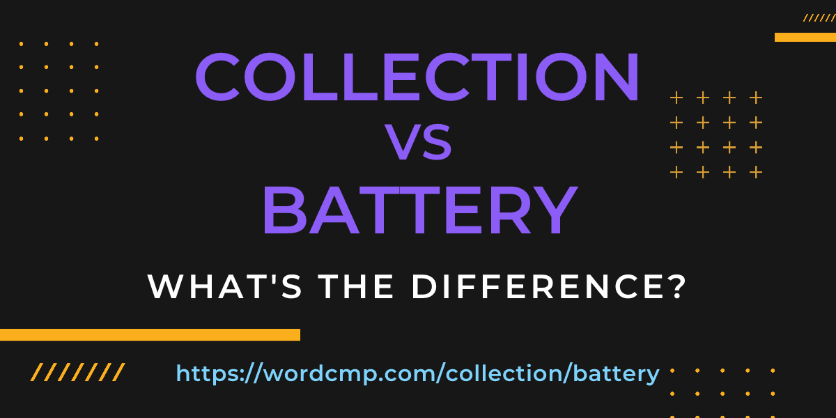 Difference between collection and battery