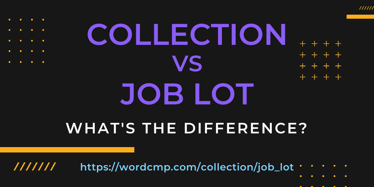 Difference between collection and job lot