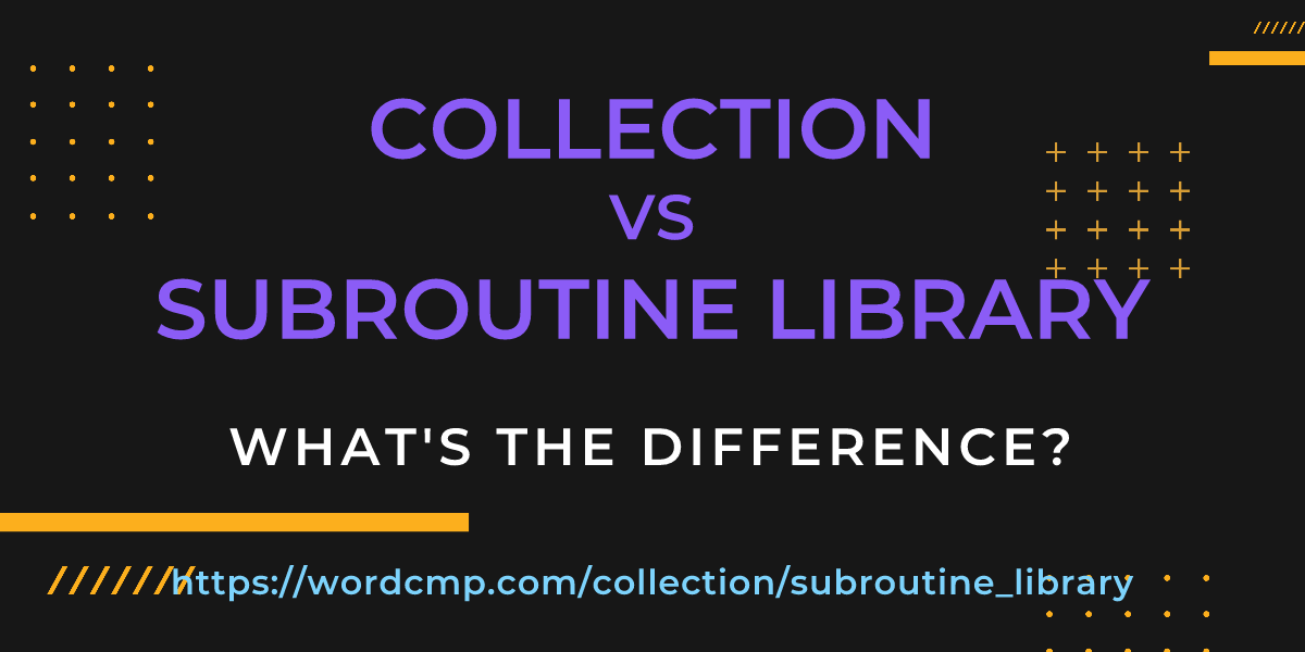 Difference between collection and subroutine library