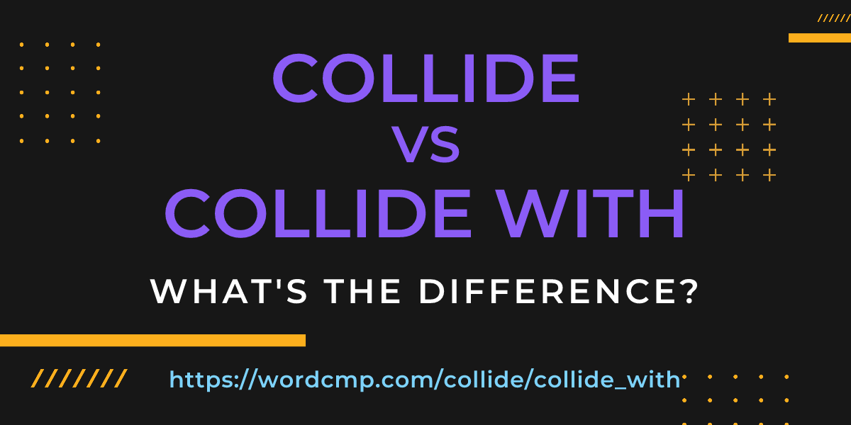 Difference between collide and collide with