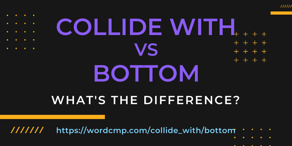 Difference between collide with and bottom