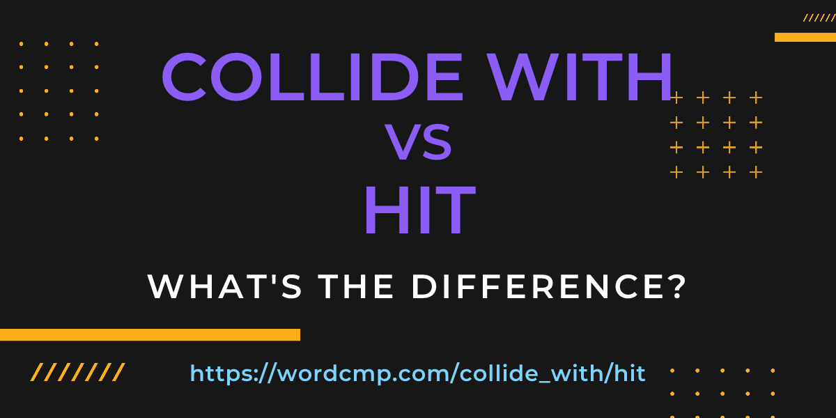 Difference between collide with and hit