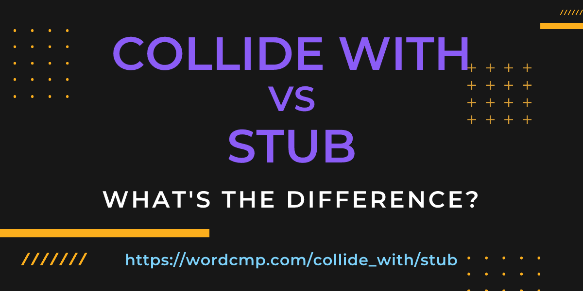 Difference between collide with and stub