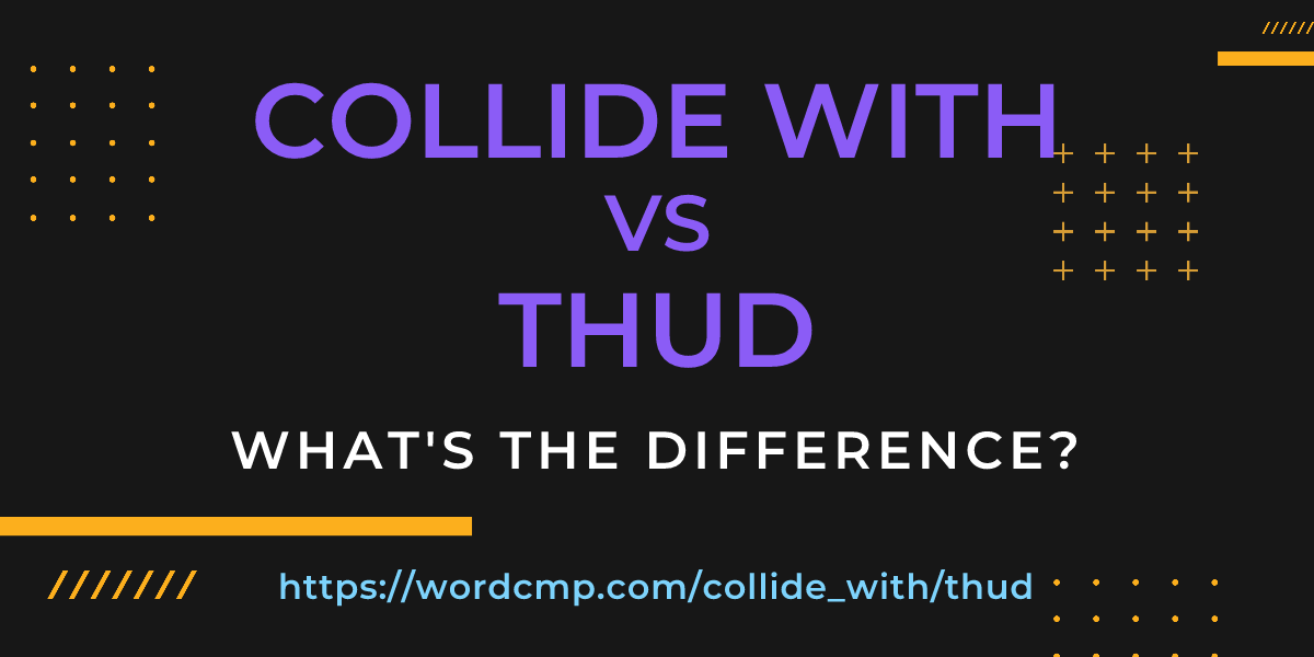 Difference between collide with and thud