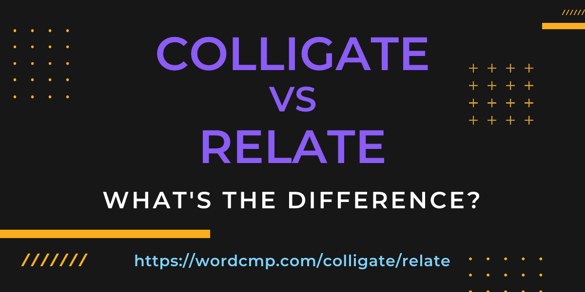 Difference between colligate and relate