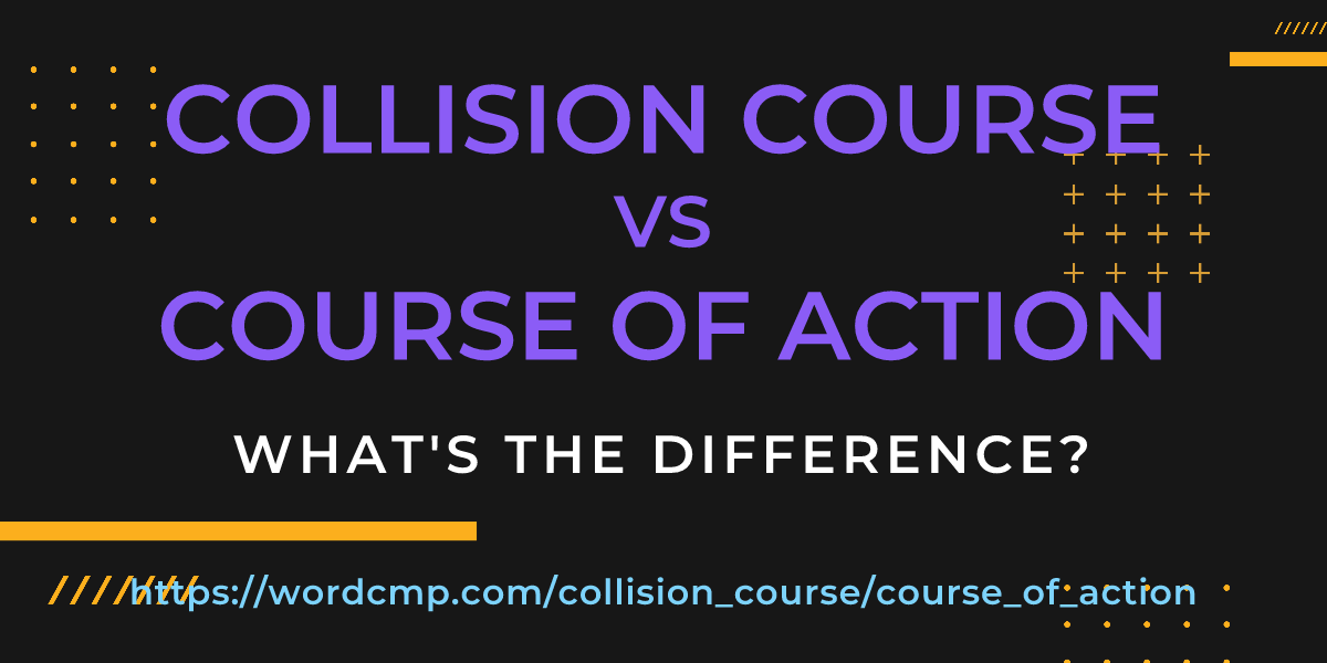Difference between collision course and course of action