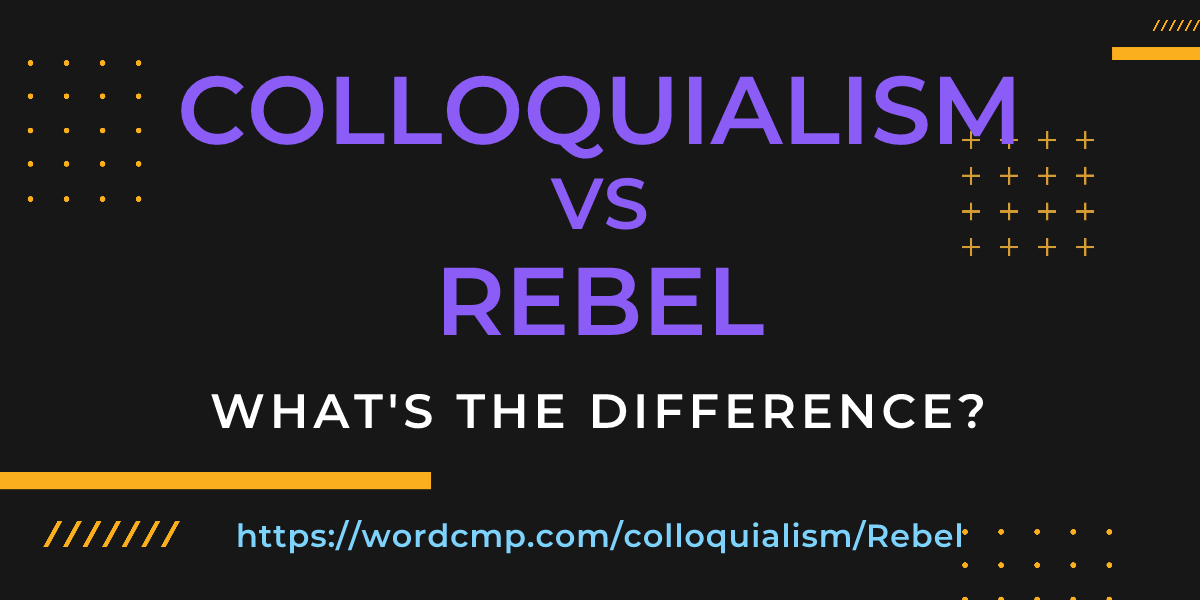 Difference between colloquialism and Rebel