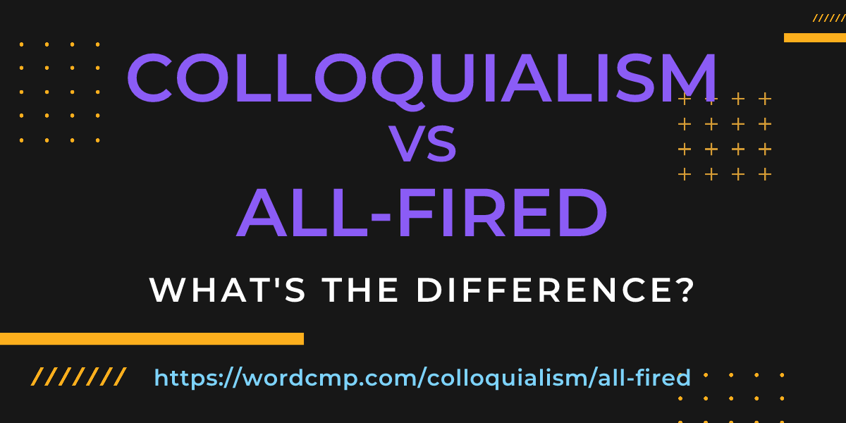 Difference between colloquialism and all-fired