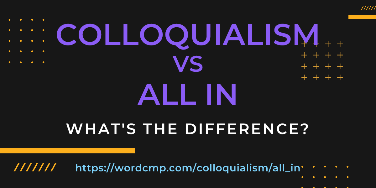 Difference between colloquialism and all in