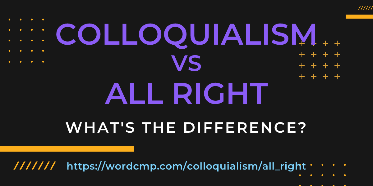Difference between colloquialism and all right