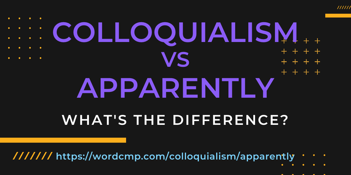 Difference between colloquialism and apparently