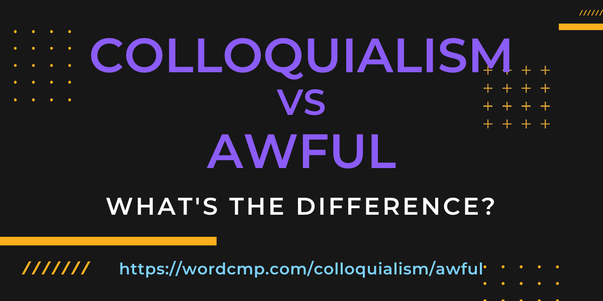 Difference between colloquialism and awful