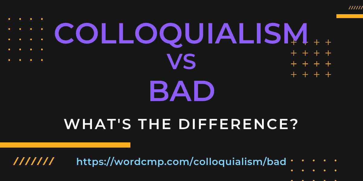 Difference between colloquialism and bad
