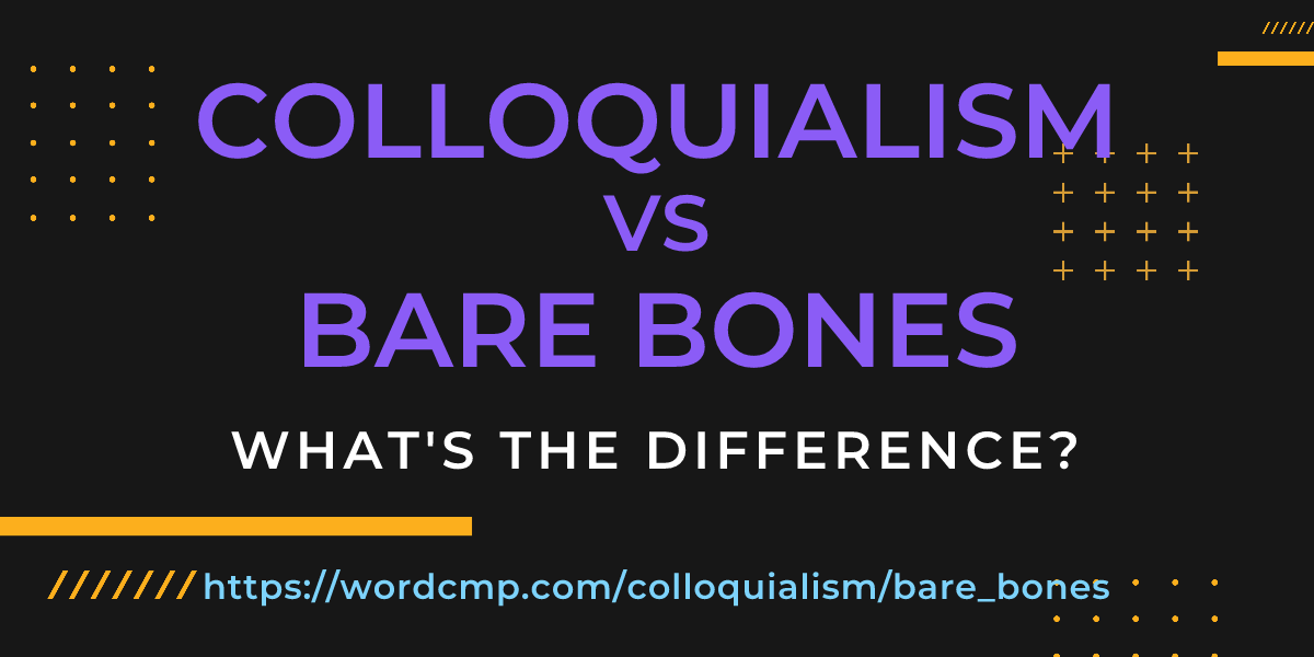 Difference between colloquialism and bare bones