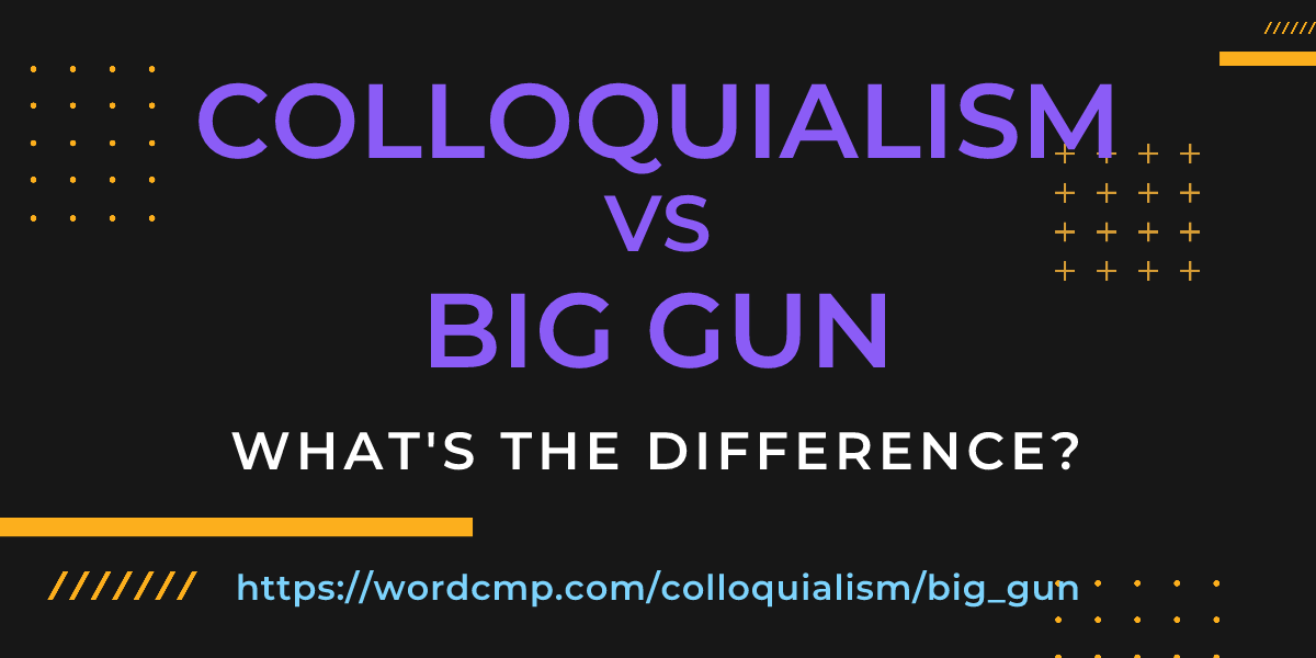 Difference between colloquialism and big gun