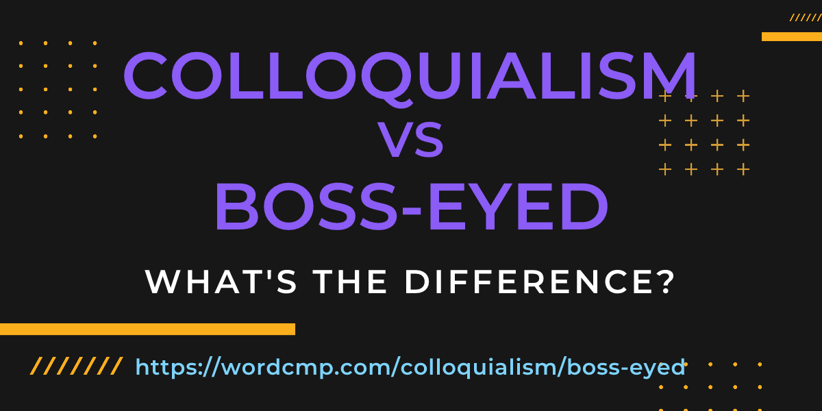 Difference between colloquialism and boss-eyed