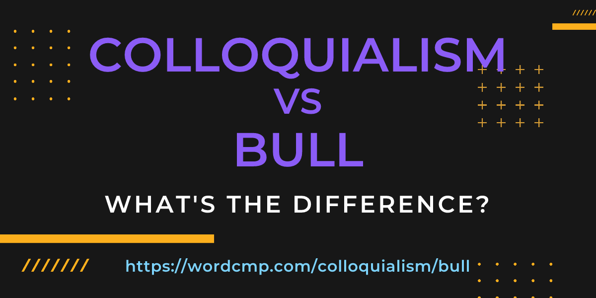 Difference between colloquialism and bull