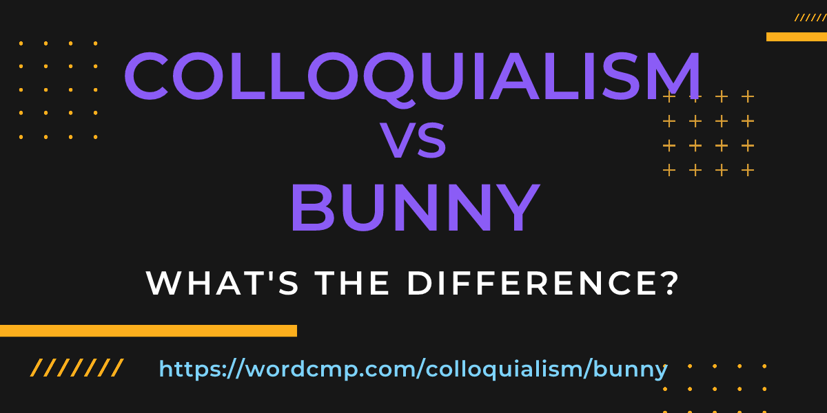 Difference between colloquialism and bunny
