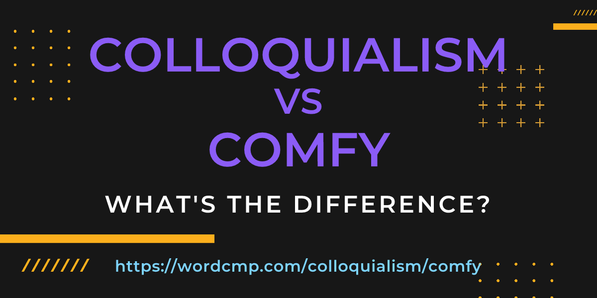 Difference between colloquialism and comfy