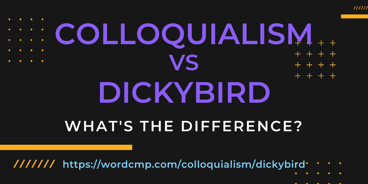 Difference between colloquialism and dickybird
