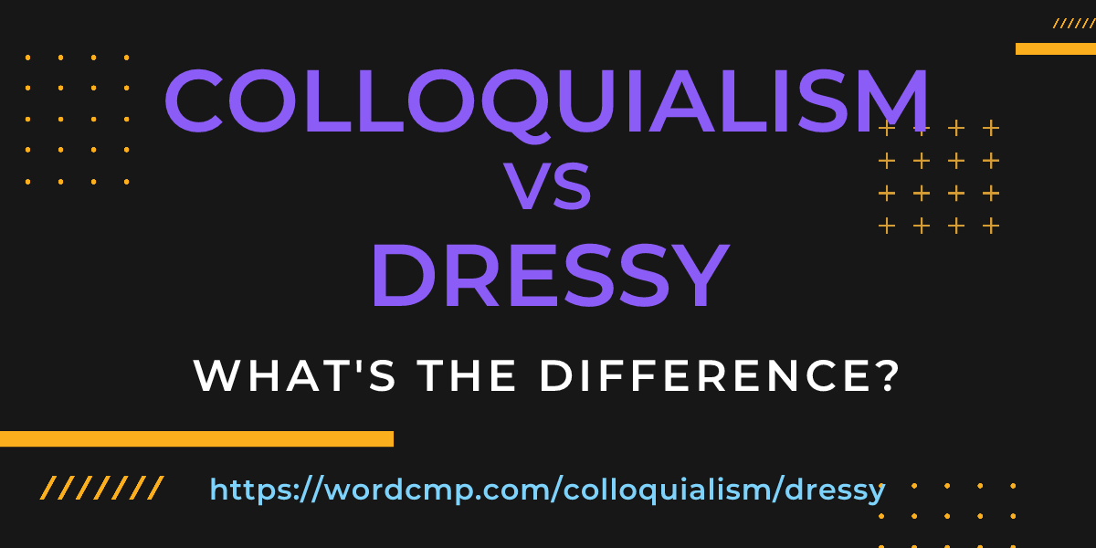 Difference between colloquialism and dressy