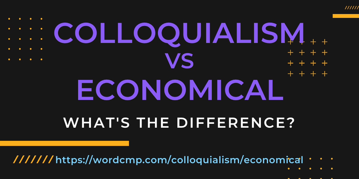 Difference between colloquialism and economical