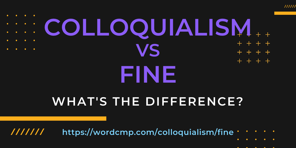 Difference between colloquialism and fine