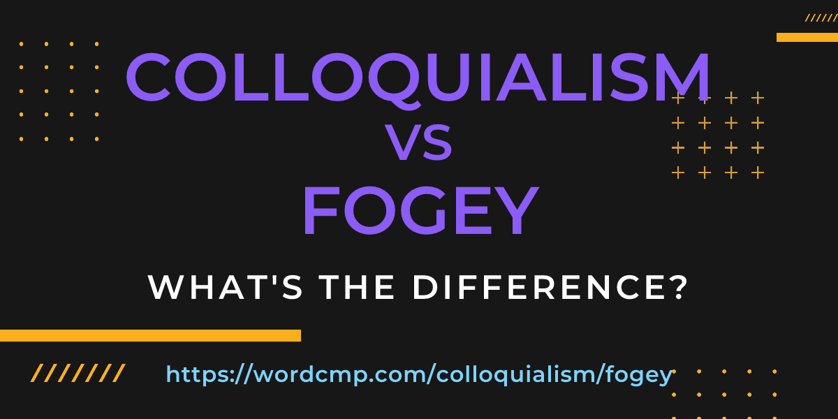 Difference between colloquialism and fogey
