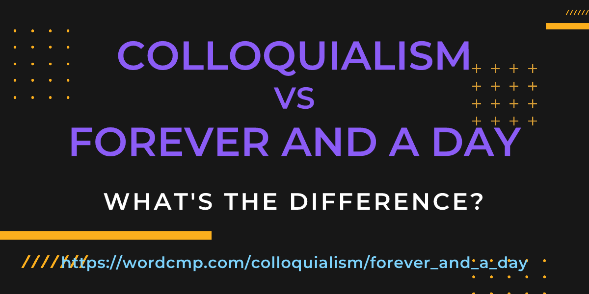Difference between colloquialism and forever and a day