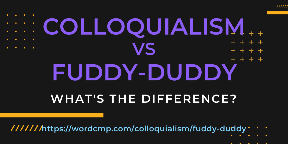 Difference between colloquialism and fuddy-duddy