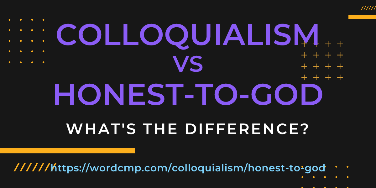 Difference between colloquialism and honest-to-god