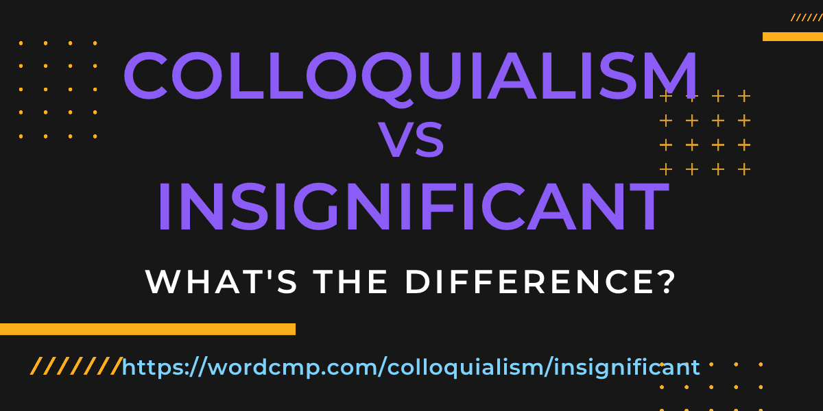 Difference between colloquialism and insignificant