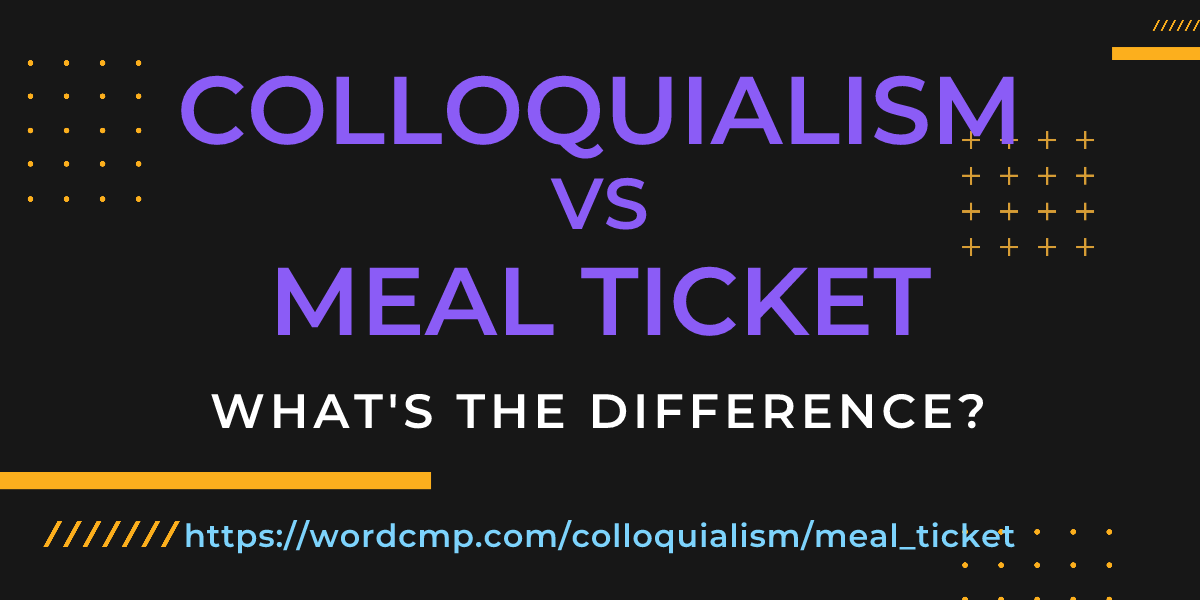 Difference between colloquialism and meal ticket